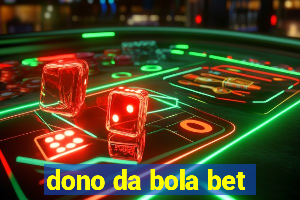 dono da bola bet